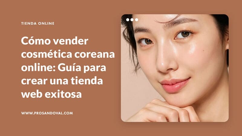 Cómo vender cosmética coreana online Guía para crear una tienda web exitosa