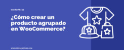 cómo crear un producto agrupado en WooCommerce guía paso a paso