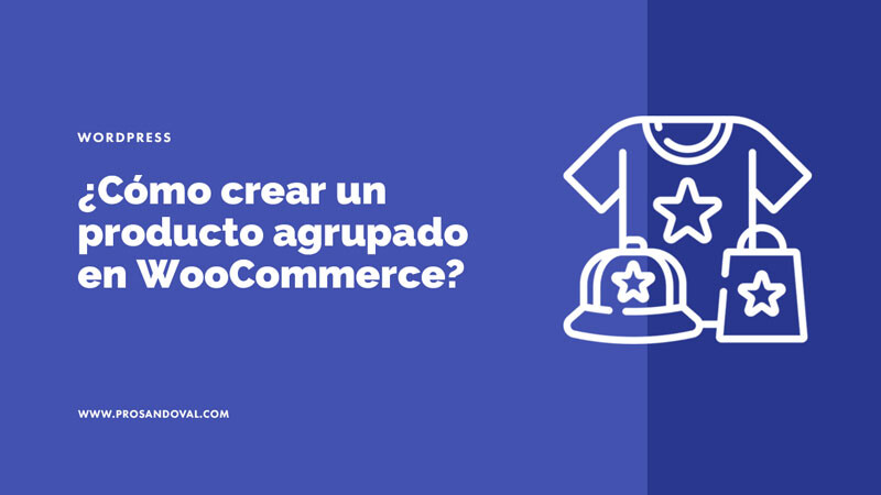 cómo crear un producto agrupado en WooCommerce guía paso a paso